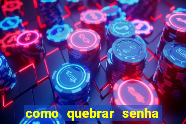 como quebrar senha do winrar